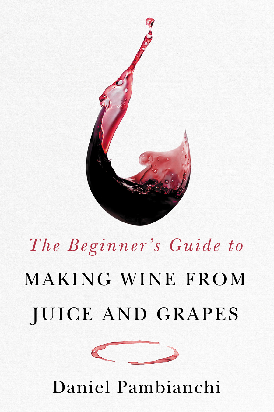 Beginners Guide To Making Wine Techniques In Home Winemaking